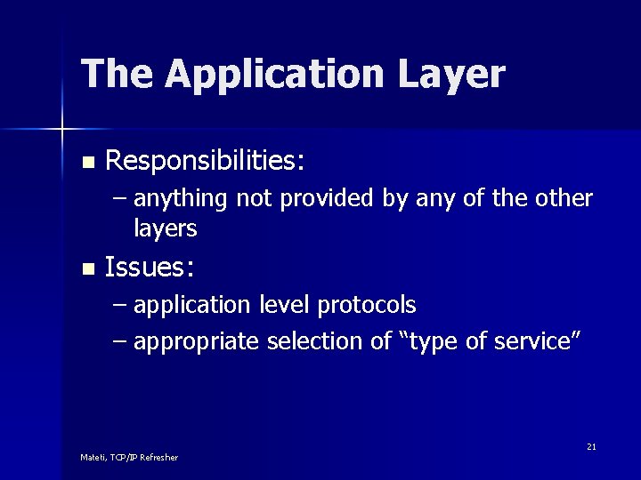 The Application Layer n Responsibilities: – anything not provided by any of the other