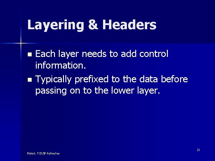 Layering & Headers Each layer needs to add control information. n Typically prefixed to