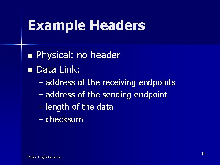 Example Headers Physical: no header n Data Link: n – address of the receiving