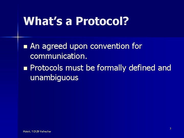 What’s a Protocol? An agreed upon convention for communication. n Protocols must be formally