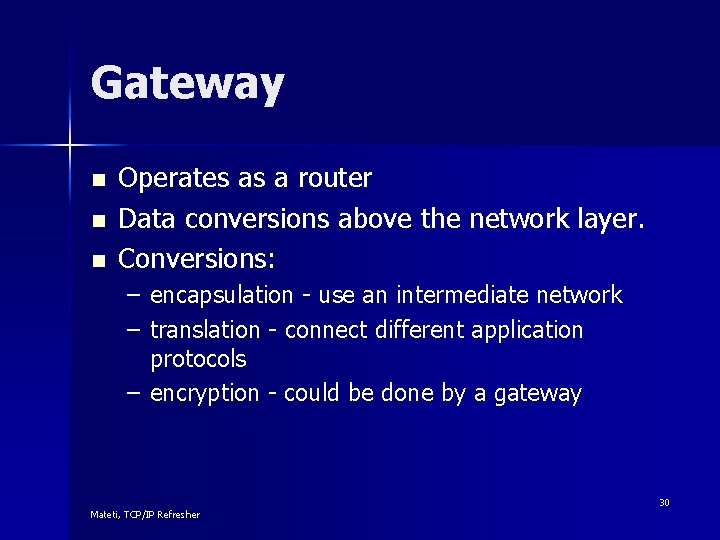 Gateway n n n Operates as a router Data conversions above the network layer.