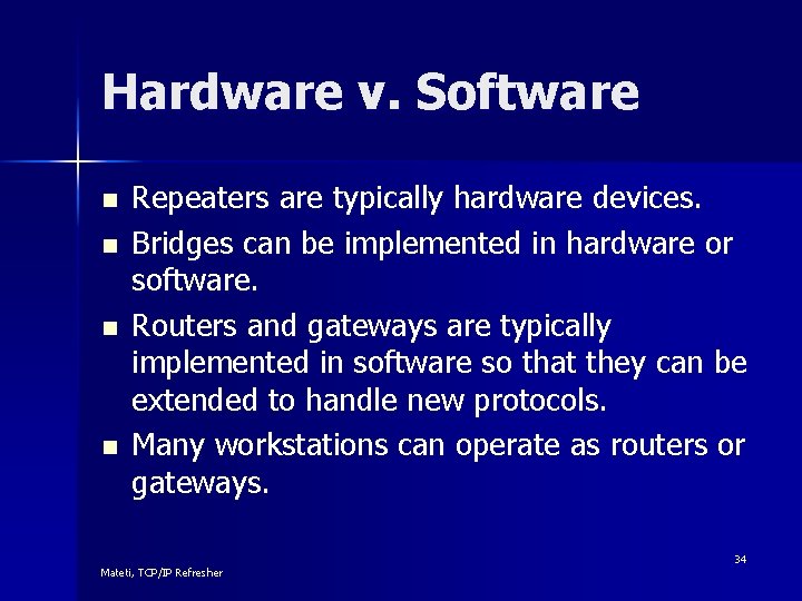 Hardware v. Software n n Repeaters are typically hardware devices. Bridges can be implemented