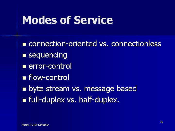 Modes of Service connection-oriented vs. connectionless n sequencing n error-control n flow-control n byte