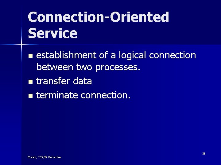 Connection-Oriented Service establishment of a logical connection between two processes. n transfer data n