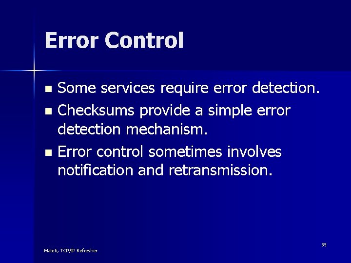 Error Control Some services require error detection. n Checksums provide a simple error detection