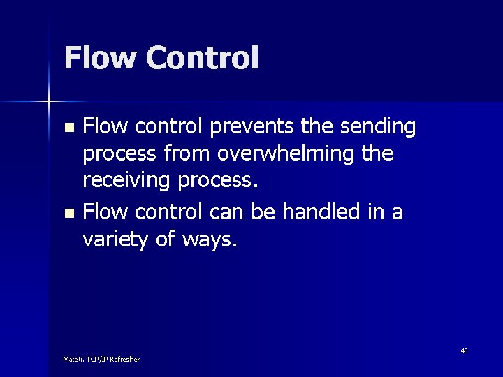 Flow Control Flow control prevents the sending process from overwhelming the receiving process. n