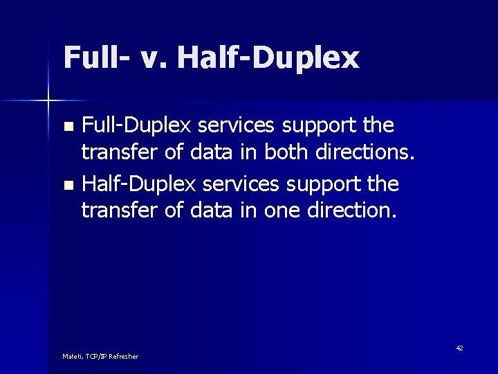 Full- v. Half-Duplex Full-Duplex services support the transfer of data in both directions. n