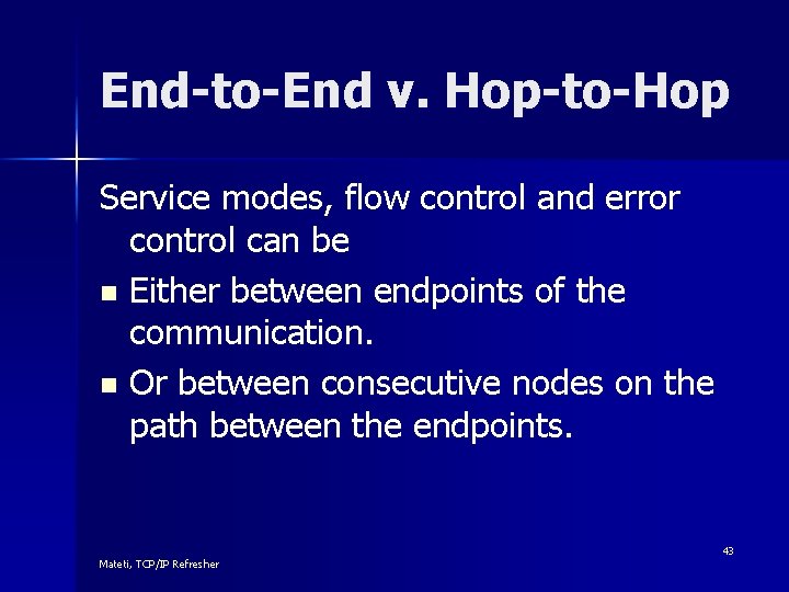 End-to-End v. Hop-to-Hop Service modes, flow control and error control can be n Either