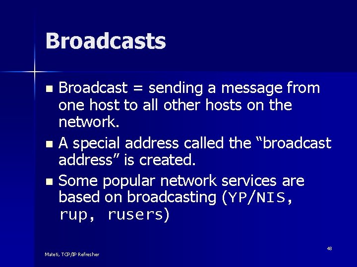 Broadcasts Broadcast = sending a message from one host to all other hosts on