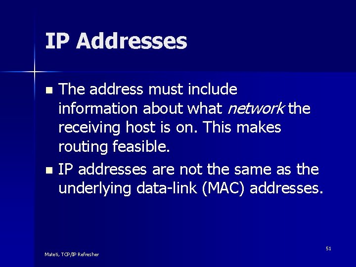 IP Addresses The address must include information about what network the receiving host is