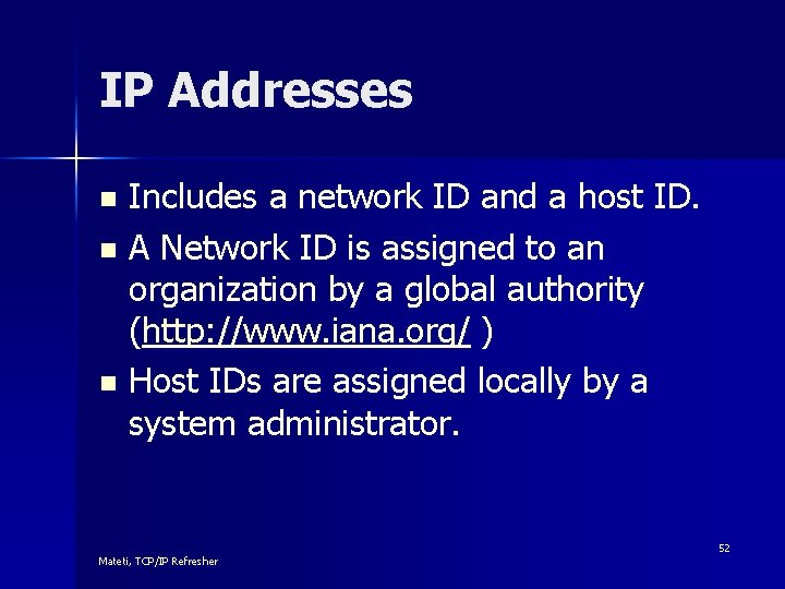 IP Addresses Includes a network ID and a host ID. n A Network ID