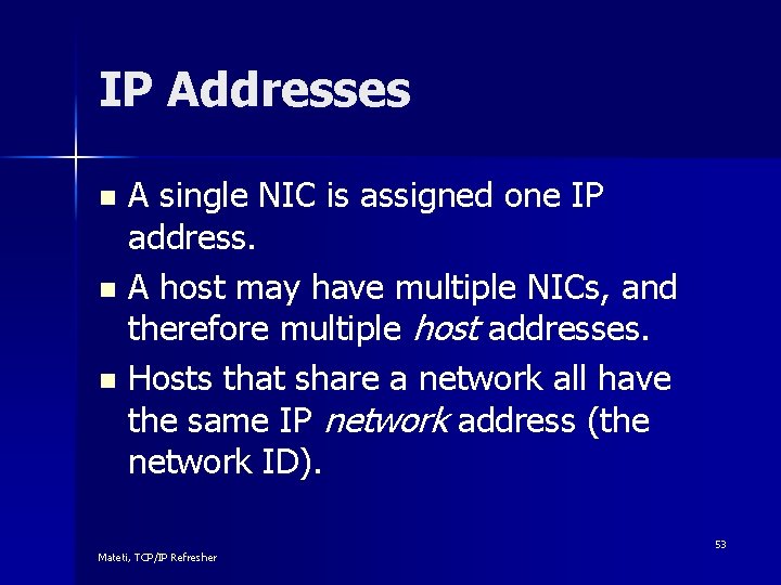 IP Addresses A single NIC is assigned one IP address. n A host may