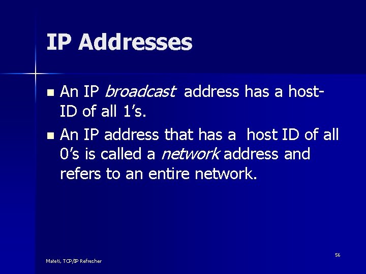 IP Addresses An IP broadcast address has a host- ID of all 1’s. n