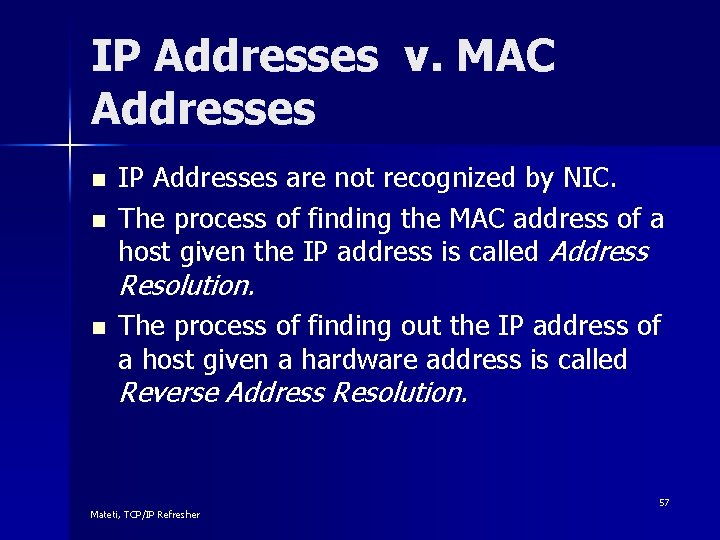 IP Addresses v. MAC Addresses n n IP Addresses are not recognized by NIC.