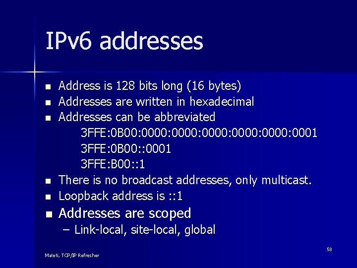 IPv 6 addresses n Address is 128 bits long (16 bytes) Addresses are written