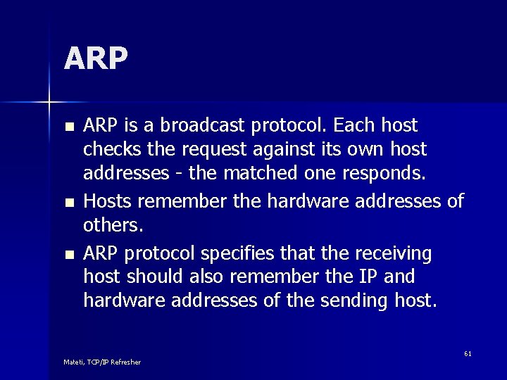 ARP n n n ARP is a broadcast protocol. Each host checks the request
