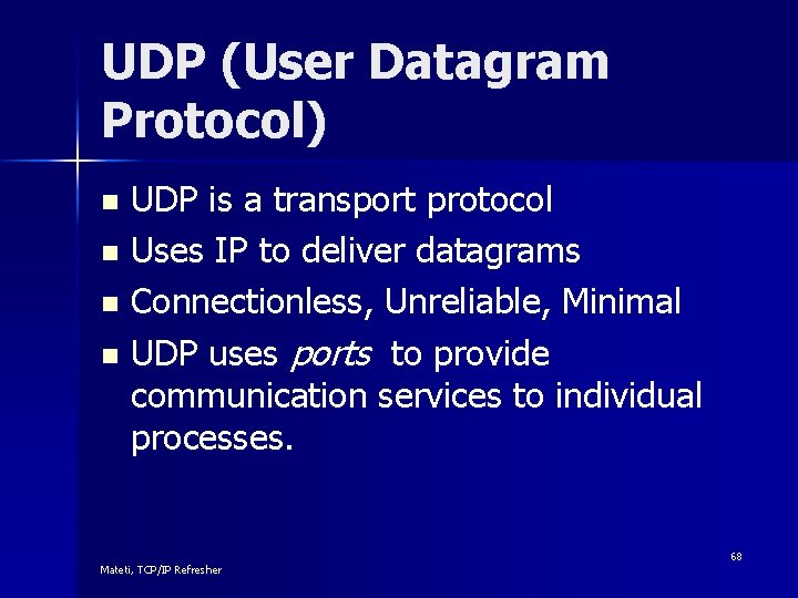 UDP (User Datagram Protocol) UDP is a transport protocol n Uses IP to deliver