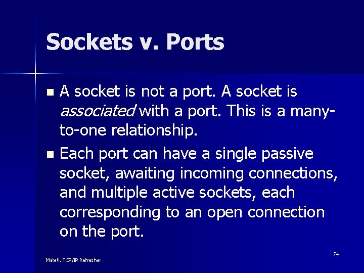 Sockets v. Ports A socket is not a port. A socket is associated with