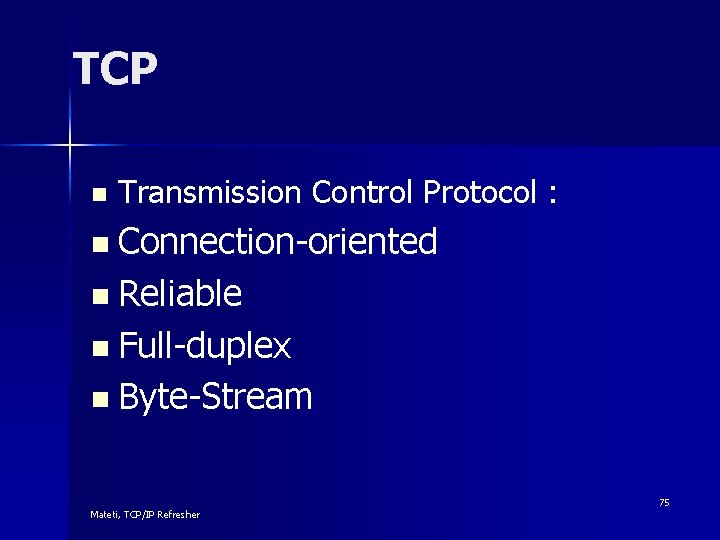 TCP n Transmission Control Protocol : n Connection-oriented n Reliable n Full-duplex n Byte-Stream