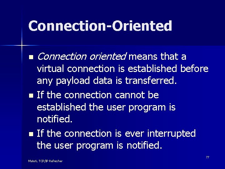 Connection-Oriented n Connection oriented means that a virtual connection is established before any payload