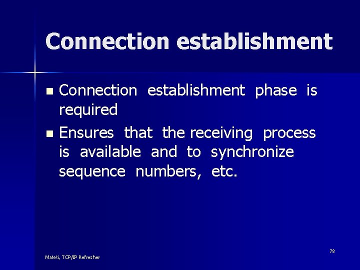 Connection establishment phase is required n Ensures that the receiving process is available and