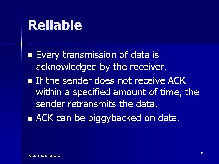 Reliable Every transmission of data is acknowledged by the receiver. n If the sender