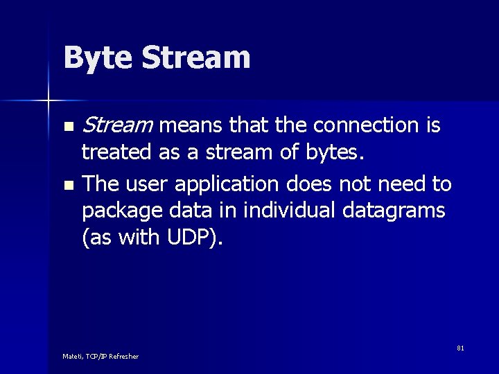 Byte Stream n Stream means that the connection is treated as a stream of