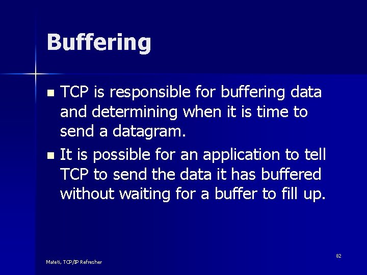 Buffering TCP is responsible for buffering data and determining when it is time to