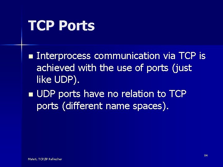 TCP Ports Interprocess communication via TCP is achieved with the use of ports (just