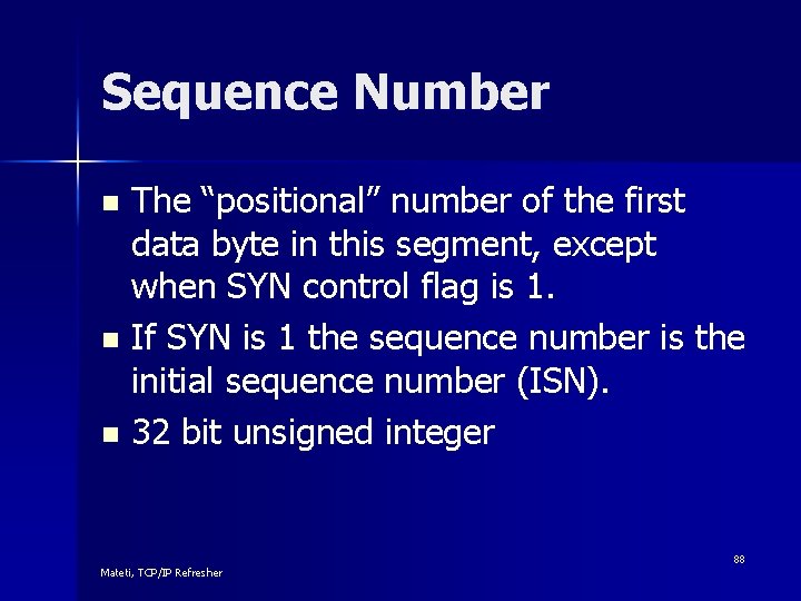 Sequence Number The “positional” number of the first data byte in this segment, except