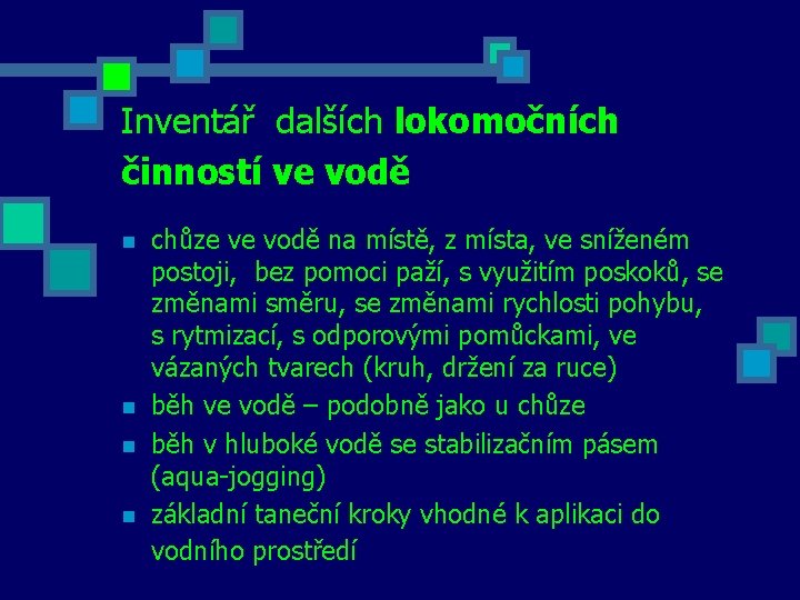 Inventář dalších lokomočních činností ve vodě n n chůze ve vodě na místě, z