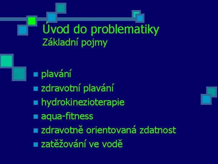 Úvod do problematiky Základní pojmy plavání n zdravotní plavání n hydrokinezioterapie n aqua-fitness n