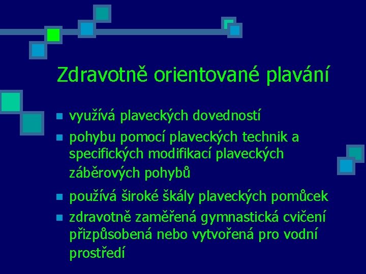 Zdravotně orientované plavání n n využívá plaveckých dovedností pohybu pomocí plaveckých technik a specifických