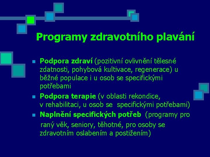 Programy zdravotního plavání Podpora zdraví (pozitivní ovlivnění tělesné zdatnosti, pohybová kultivace, regenerace) u běžné