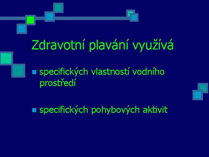 Zdravotní plavání využívá n specifických vlastností vodního prostředí n specifických pohybových aktivit 