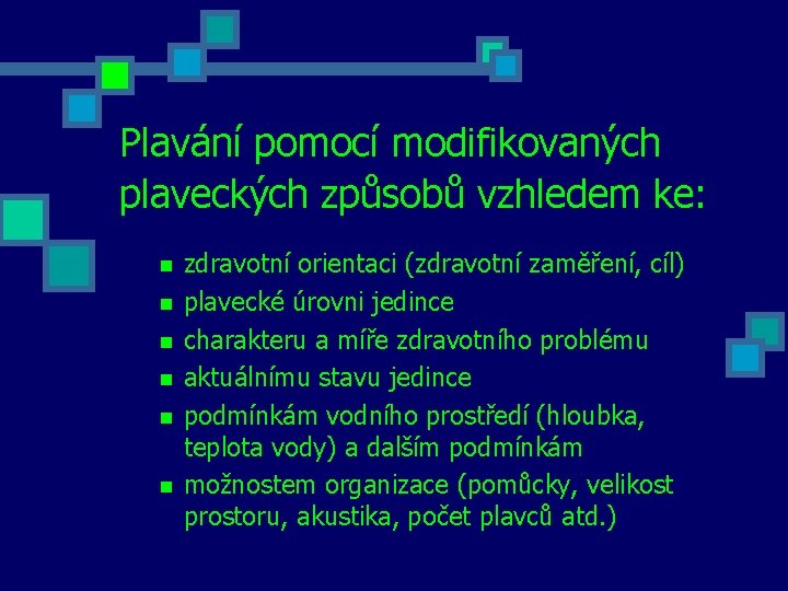Plavání pomocí modifikovaných plaveckých způsobů vzhledem ke: n n n zdravotní orientaci (zdravotní zaměření,