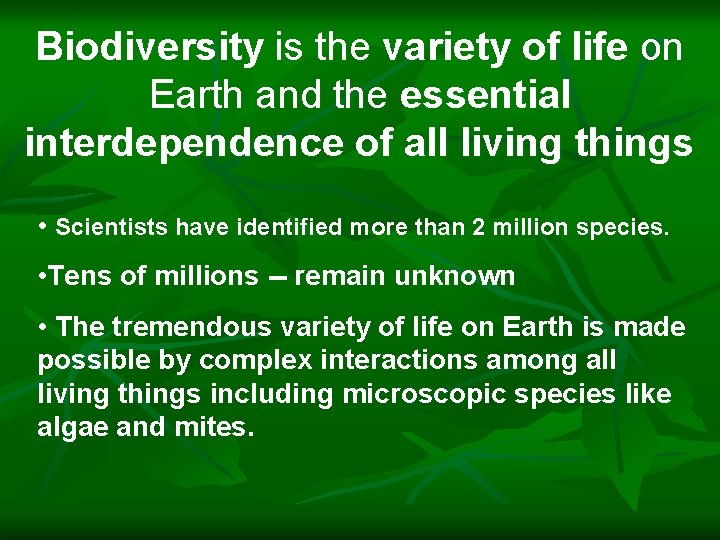 Biodiversity is the variety of life on Earth and the essential interdependence of all