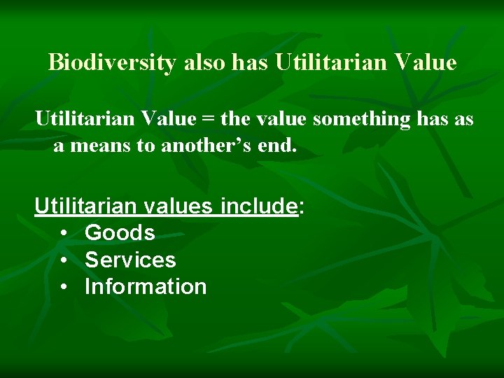 Biodiversity also has Utilitarian Value = the value something has as a means to