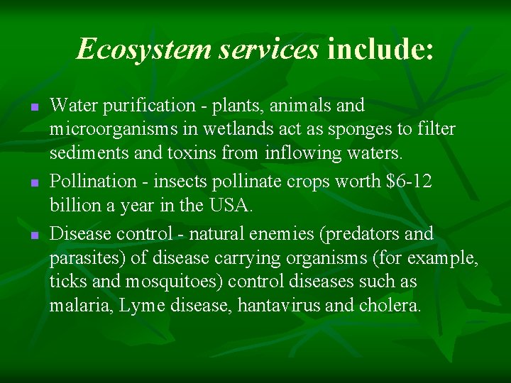 Ecosystem services include: n n n Water purification - plants, animals and microorganisms in