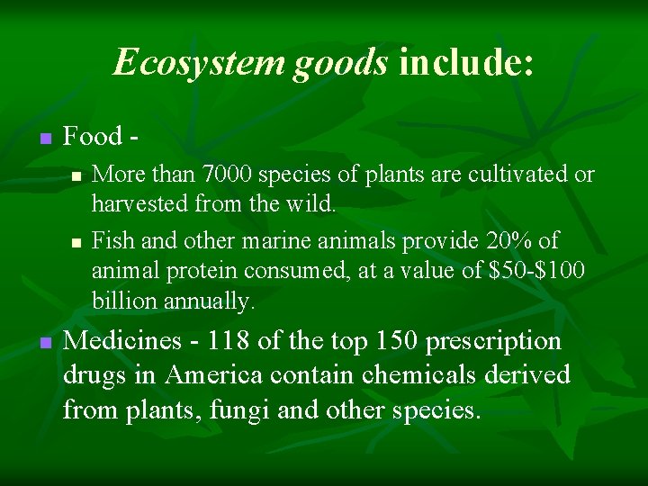 Ecosystem goods include: n Food n n n More than 7000 species of plants