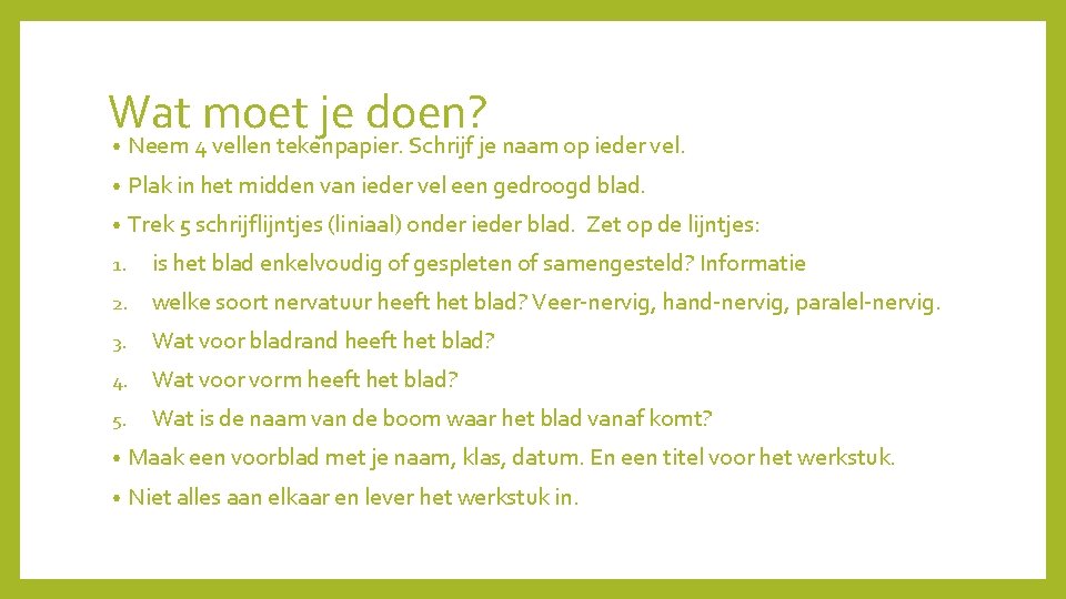 Wat moet je doen? • Neem 4 vellen tekenpapier. Schrijf je naam op ieder