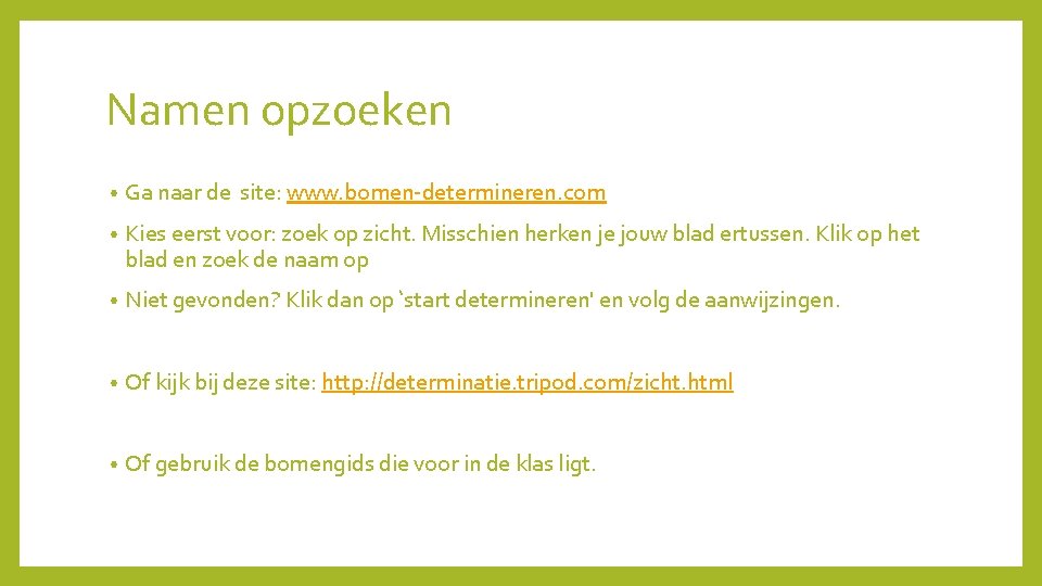 Namen opzoeken • Ga naar de site: www. bomen-determineren. com • Kies eerst voor: