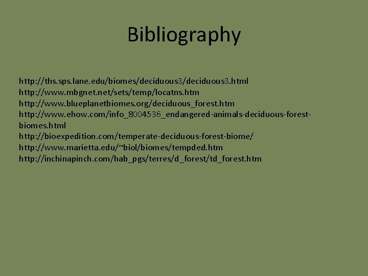 Bibliography http: //ths. sps. lane. edu/biomes/deciduous 3. html http: //www. mbgnet. net/sets/temp/locatns. htm http: