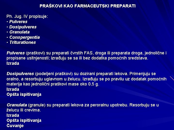 PRAŠKOVI KAO FARMACEUTSKI PREPARATI Ph. Jug. IV propisuje: • Pulveres • Dosipulveres • Granulata