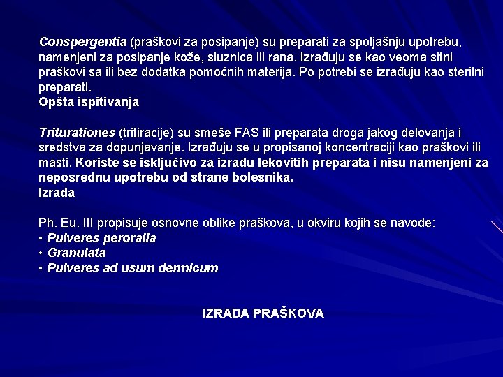 Conspergentia (praškovi za posipanje) su preparati za spoljašnju upotrebu, namenjeni za posipanje kože, sluznica