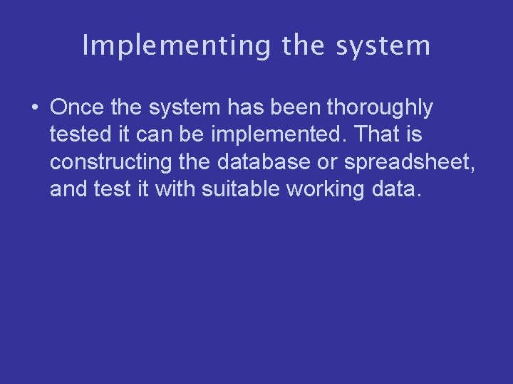 Implementing the system • Once the system has been thoroughly tested it can be
