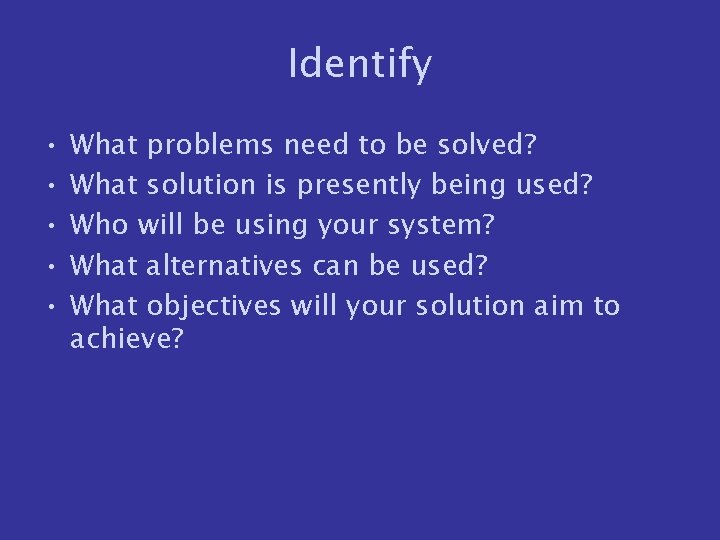 Identify • • • What problems need to be solved? What solution is presently