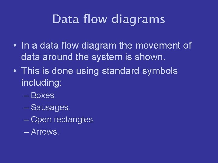 Data flow diagrams • In a data flow diagram the movement of data around