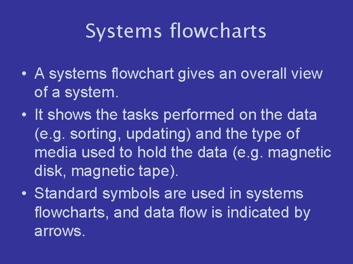 Systems flowcharts • A systems flowchart gives an overall view of a system. •