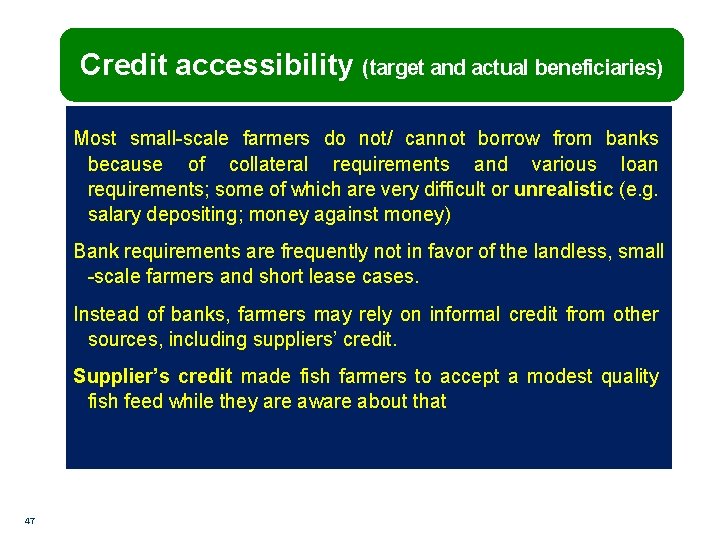 Credit accessibility (target and actual beneficiaries) Most small-scale farmers do not/ cannot borrow from